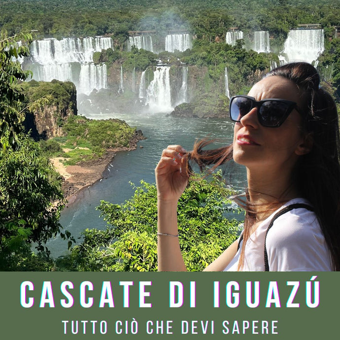 Cascate di Iguazú: tutto ciò che devi sapere su una delle 7 meraviglie naturali del mondo!
