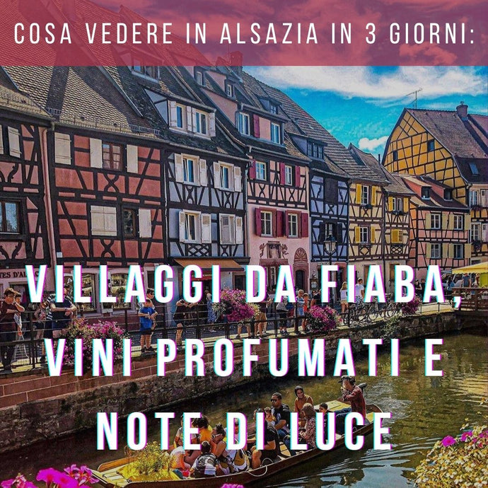 Cosa vedere in Alsazia in 3 giorni: tra villaggi da fiaba, vini profumati e note di luce